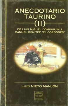 Anecdotario taurino II : de Luis Miguel Dominguín a Manuel Benítez "El Cordobés"