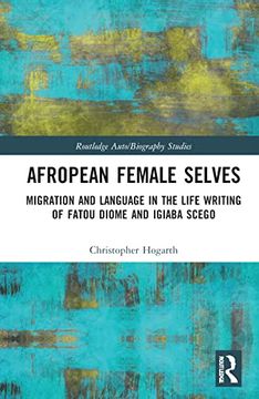 portada Afropean Female Selves: Migration and Language in the Life Writing of Fatou Diome and Igiaba Scego (Routledge Auto (en Inglés)