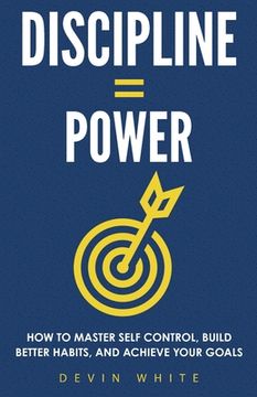 portada Discipline = Power: How to Master Self Control, Build Better Habits, and Achieve Your Goals 