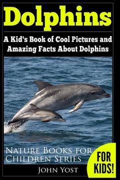 portada Dolphins: A Kid's Book Of Cool Images And Amazing Facts About Dolphins (en Inglés)