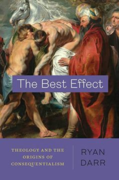 portada The Best Effect: Theology and the Origins of Consequentialism (en Inglés)