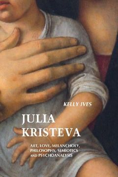 portada Julia Kristeva: Art, Love, Melancholy, Philosophy, Semiotics and Psychoanalysis (en Inglés)