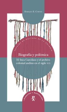 portada Biografia y Polemica: El Inca Garcilaso y el Archivo Colonial Andino en el Siglo xix (in Spanish)
