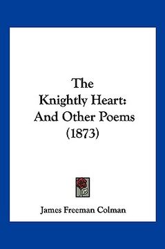 portada the knightly heart: and other poems (1873) (en Inglés)