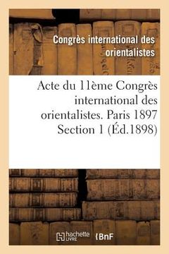 portada Acte Du 11ème Congrès International Des Orientalistes. Paris 1897 Section 1 (en Francés)