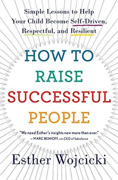 portada How to Raise Successful People: Simple Lessons to Help Your Child Become Self-Driven, Respectful, and Resilient (en Inglés)
