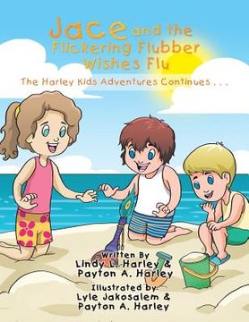portada Jace and the Flickering Flubber Wishes Flu: The Harley Kids' Adventures Continue . . . (en Inglés)
