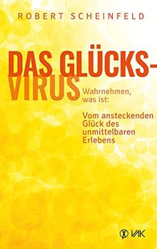 portada Das Glücksvirus: Wahrnehmen, was Ist: Vom Ansteckenden Glück des Unmittelbaren Erlebens (en Alemán)