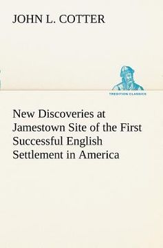 portada new discoveries at jamestown site of the first successful english settlement in america (en Inglés)