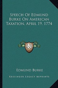 portada speech of edmund burke on american taxation, april 19, 1774 (in English)