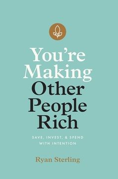 portada You're Making Other People Rich: Save, Invest, and Spend with Intention (en Inglés)