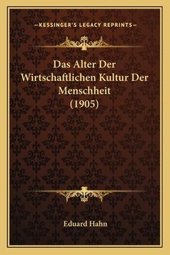 portada Das Alter Der Wirtschaftlichen Kultur Der Menschheit (1905) (in German)