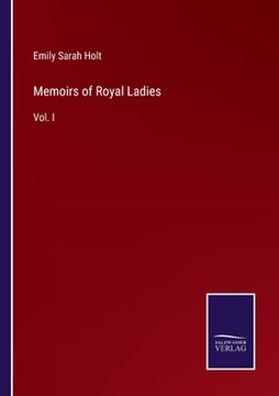 portada Memoirs of Royal Ladies: Vol. I (en Inglés)
