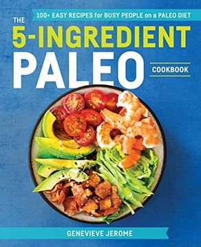 portada The 5-Ingredient Paleo Cookbook: 100+ Easy Recipes for Busy People on a Paleo Diet (en Inglés)