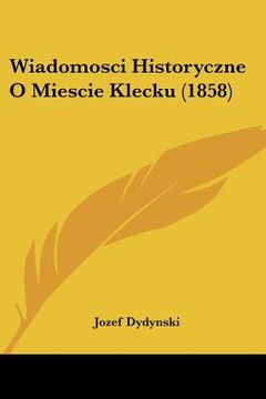 portada Wiadomosci Historyczne O Miescie Klecku (1858)
