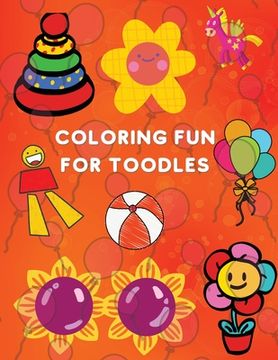 portada Coloring Fun for Toodles: Amazing Coloring Book Educational Activity Book for Kids Coloring Book for Toodles ages 2-4 (en Inglés)