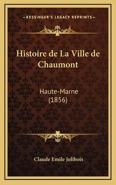 portada Histoire de La Ville de Chaumont: Haute-Marne (1856) (in French)