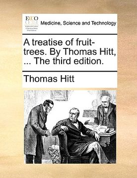 portada a treatise of fruit-trees. by thomas hitt, ... the third edition. (en Inglés)