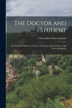 portada The Doctor and Student: Or, Dialogues Between a Doctor of Divinity and a Student in the Laws of England (en Inglés)