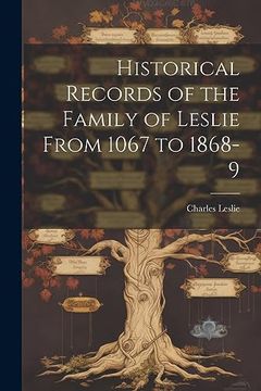 portada Historical Records of the Family of Leslie From 1067 to 1868-9 (en Inglés)