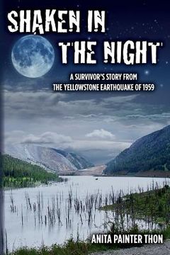 portada Shaken in the night: A Survivor's Story from the Yellowstone Earthquake of 1959. (en Inglés)