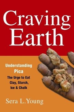 portada Craving Earth: Understanding Pica―The Urge to eat Clay, Starch, Ice, and Chalk 