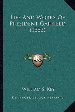portada life and works of president garfield (1882) (en Inglés)
