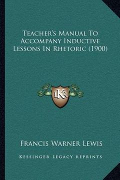 portada teacher's manual to accompany inductive lessons in rhetoric (1900) (en Inglés)