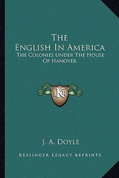 portada the english in america: the colonies under the house of hanover