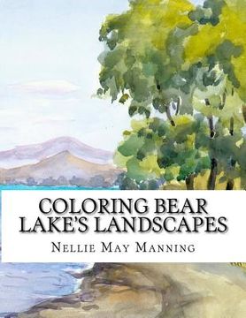 portada Coloring Bear Lake's Landscapes: From the Antique Watercolors of Nellie May Manning (en Inglés)