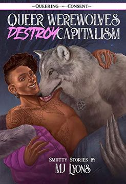portada Queer Werewolves Destroy Capitalism: Smutty Stories (Queering Consent) (en Inglés)