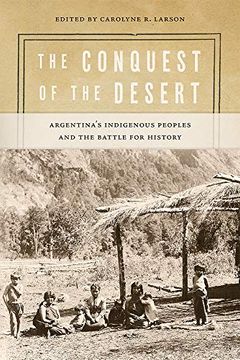 portada The Conquest of the Desert: Argentina'S Indigenous Peoples and the Battle for History (Dialogos Series) (in English)