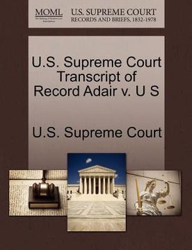 portada u.s. supreme court transcript of record adair v. u s (en Inglés)