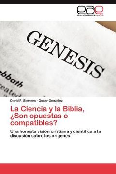 portada la ciencia y la biblia, son opuestas o compatibles? (in English)