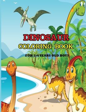 portada Dinosaur Coloring Book for 2-4 Years Old Boys: A dinosaur coloring activity book for kids. Great dinosaur activity gift for little children. Fun Easy (en Inglés)