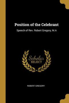 portada Position of the Celebrant: Speech of Rev. Robert Gregory, M.A (en Inglés)