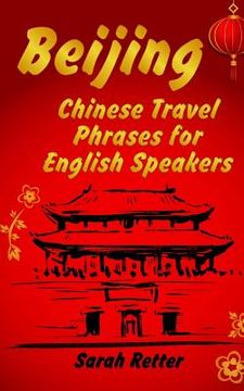 portada Beijing: Chinese Travel Phrases for English Speakers: The most need 1.000 phrases to get what you want when traveling in China (en Inglés)