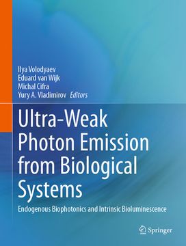 portada Ultra-Weak Photon Emission from Biological Systems: Endogenous Biophotonics and Intrinsic Bioluminescence (in English)