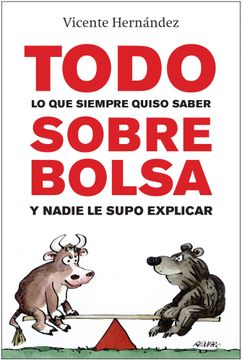 portada Todo lo que Siempre Quiso Saber Sobre Bolsa y Nadie le Supo Explicar (in Spanish)