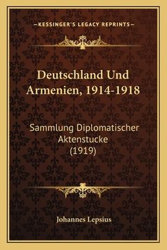 portada Deutschland Und Armenien, 1914-1918: Sammlung Diplomatischer Aktenstucke (1919) (en Alemán)