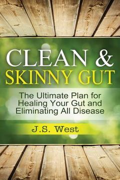 portada Clean Gut: Clean & Skinny Gut, Follow your gut healing - The Ultimate Plan for Healing Your Gut and Eliminating All Diseases (in English)