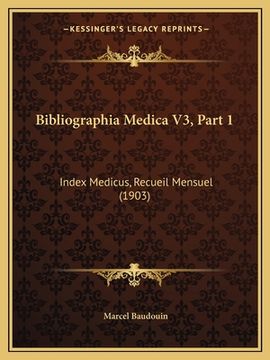 portada Bibliographia Medica V3, Part 1: Index Medicus, Recueil Mensuel (1903) (in French)