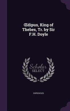 portada OEdipus, King of Thebes, Tr. by Sir F.H. Doyle (en Inglés)