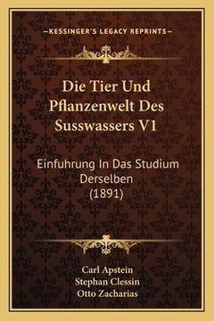 portada Die Tier Und Pflanzenwelt Des Susswassers V1: Einfuhrung In Das Studium Derselben (1891) (in German)