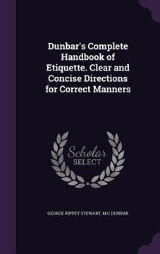 portada Dunbar's Complete Handbook of Etiquette. Clear and Concise Directions for Correct Manners