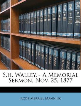 portada s.h. walley. - a memorial sermon, nov. 25, 1877 (in English)