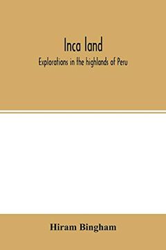 portada Inca Land; Explorations in the Highlands of Peru 