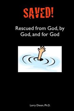 portada Saved!: Rescued from God, by God, and for God