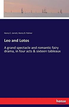 portada Leo and Lotos: A Grand Spectacle and Romantic Fairy Drama, in Four Acts & Sixteen Tableaux (in English)