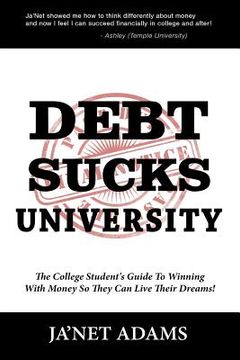 portada Debt Sucks!: A College Student's Guide To Winning With Money So They Can Live Their Dreams! (en Inglés)